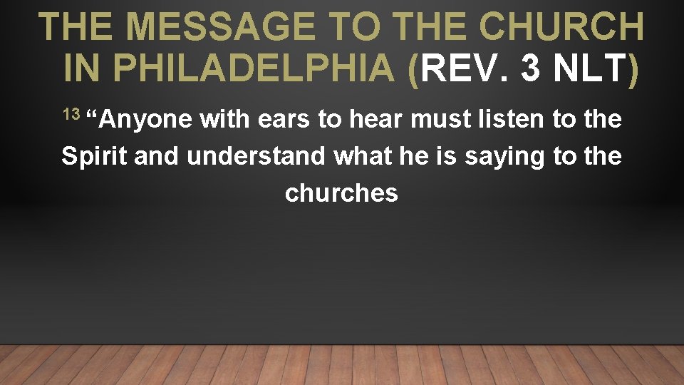 THE MESSAGE TO THE CHURCH IN PHILADELPHIA (REV. 3 NLT) 13 “Anyone with ears
