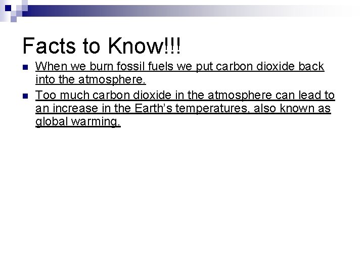 Facts to Know!!! n n When we burn fossil fuels we put carbon dioxide