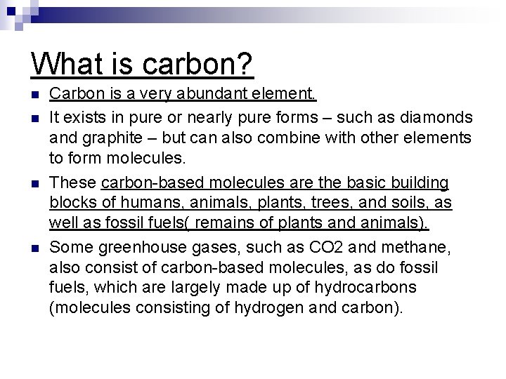 What is carbon? n n Carbon is a very abundant element. It exists in