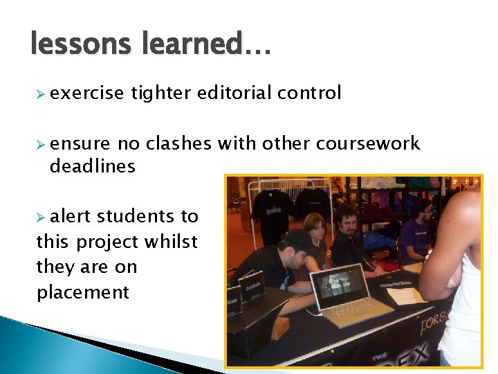 lessons learned… Ø exercise tighter editorial control Ø ensure no clashes with other coursework