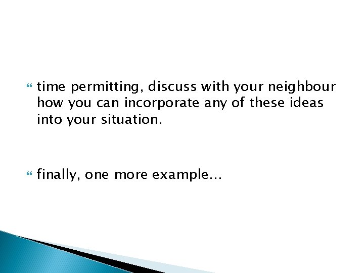  time permitting, discuss with your neighbour how you can incorporate any of these