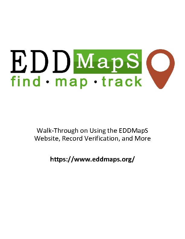Walk-Through on Using the EDDMap. S Website, Record Verification, and More https: //www. eddmaps.