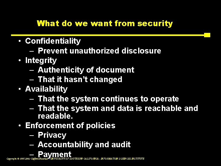 What do we want from security • Confidentiality – Prevent unauthorized disclosure • Integrity