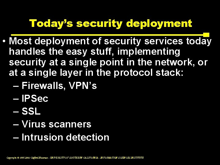 Today’s security deployment • Most deployment of security services today handles the easy stuff,