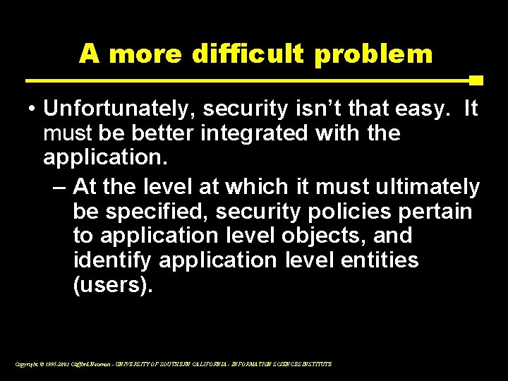 A more difficult problem • Unfortunately, security isn’t that easy. It must be better