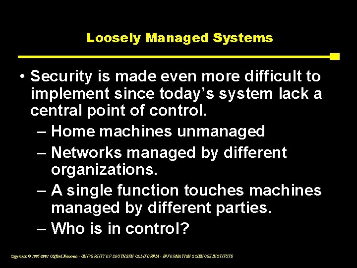 Loosely Managed Systems • Security is made even more difficult to implement since today’s