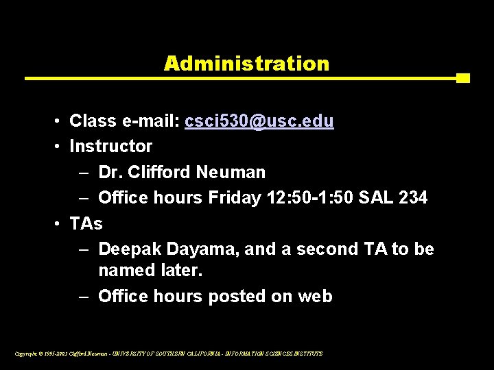 Administration • Class e-mail: csci 530@usc. edu • Instructor – Dr. Clifford Neuman –