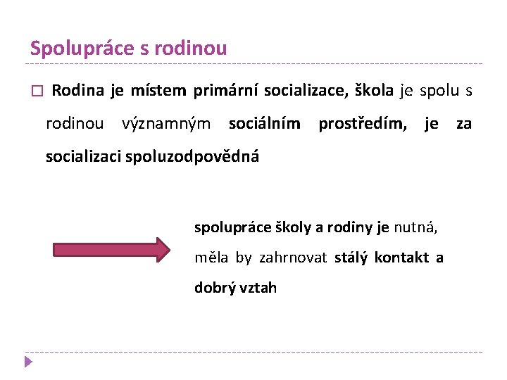 Spolupráce s rodinou � Rodina je místem primární socializace, škola je spolu s rodinou