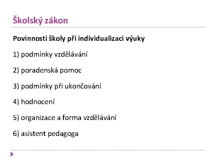 Školský zákon Povinnosti školy při individualizaci výuky 1) podmínky vzdělávání 2) poradenská pomoc 3)