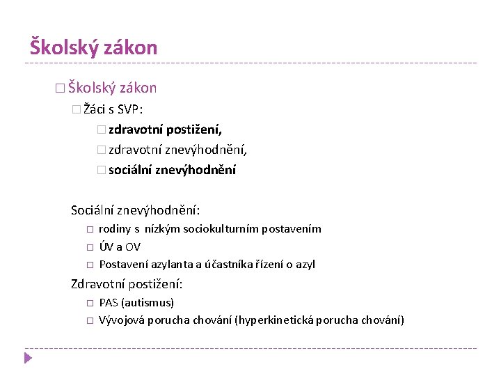 Školský zákon � Žáci s SVP: � zdravotní postižení, � zdravotní znevýhodnění, � sociální