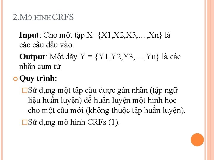 2. MÔ HÌNH CRFS Input: Cho một tập X={X 1, X 2, X 3,