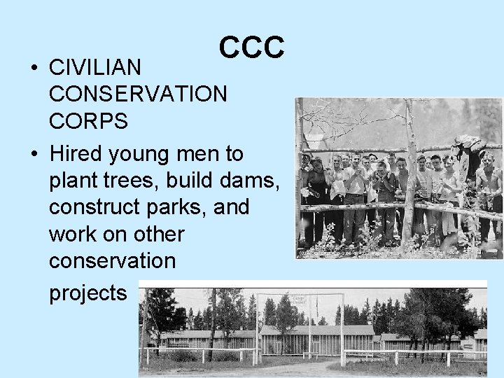 CCC • CIVILIAN CONSERVATION CORPS • Hired young men to plant trees, build dams,