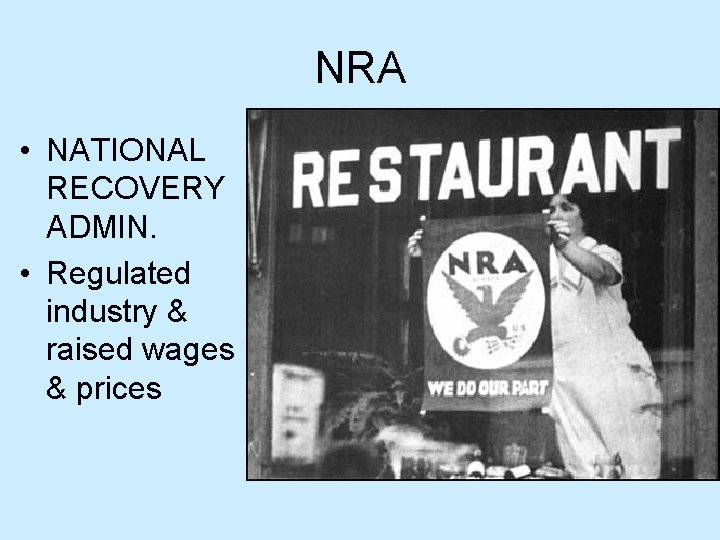 NRA • NATIONAL RECOVERY ADMIN. • Regulated industry & raised wages & prices 