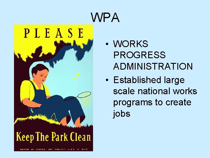 WPA • WORKS PROGRESS ADMINISTRATION • Established large scale national works programs to create