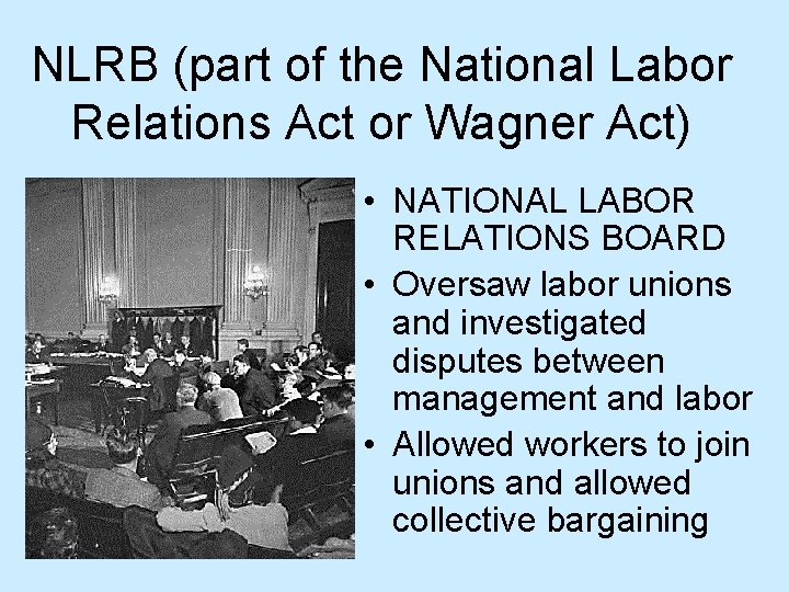 NLRB (part of the National Labor Relations Act or Wagner Act) • NATIONAL LABOR