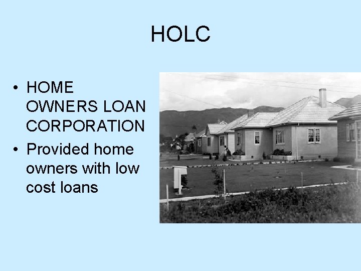 HOLC • HOME OWNERS LOAN CORPORATION • Provided home owners with low cost loans