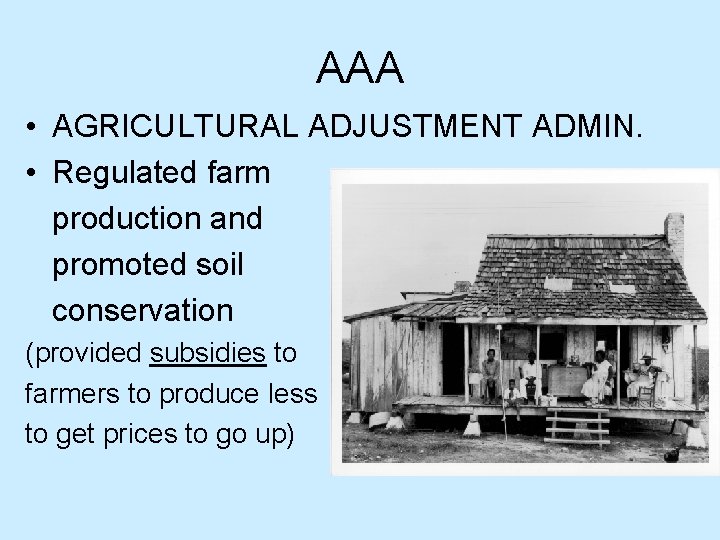 AAA • AGRICULTURAL ADJUSTMENT ADMIN. • Regulated farm production and promoted soil conservation (provided