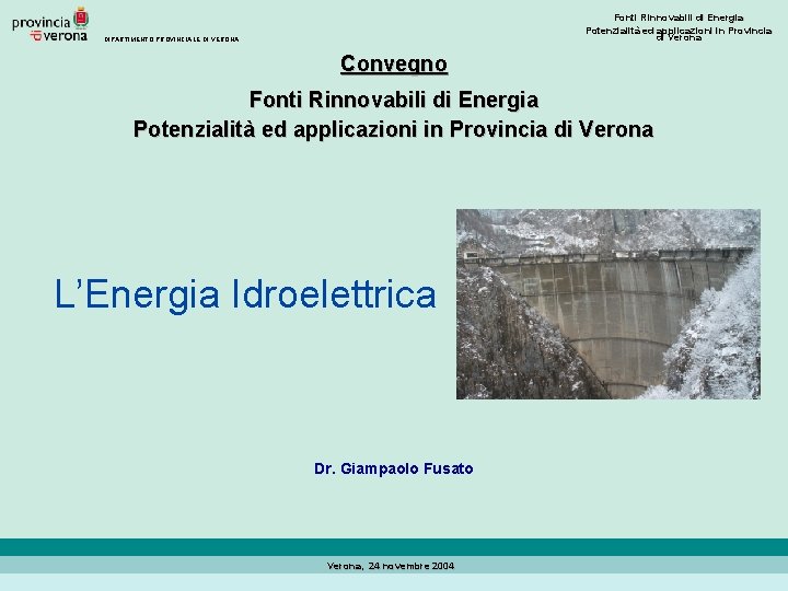 Fonti Rinnovabili di Energia Potenzialità ed applicazioni in Provincia di Verona DIPARTIMENTO PROVINCIALE DI