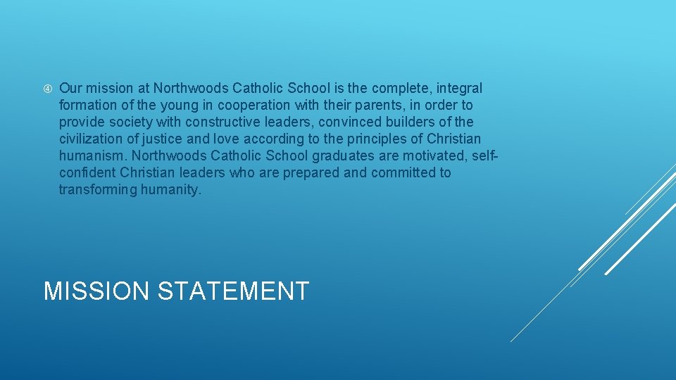  Our mission at Northwoods Catholic School is the complete, integral formation of the