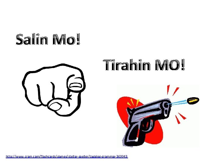 Salin Mo! Tirahin MO! http: //www. cram. com/flashcards/games/stellar-speller/tagalog-grammar-369943 Salin Mo! Tirahin MO! http: //www. cram. com/flashcards/games/stellar-speller/tagalog-grammar-369943