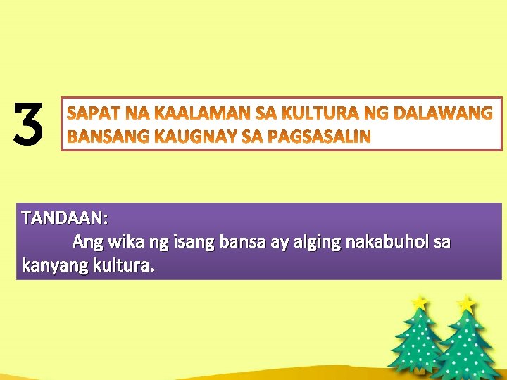 TANDAAN: Ang wika ng isang bansa ay alging nakabuhol sa kanyang kultura. TANDAAN: Ang wika ng isang bansa ay alging nakabuhol sa kanyang kultura.