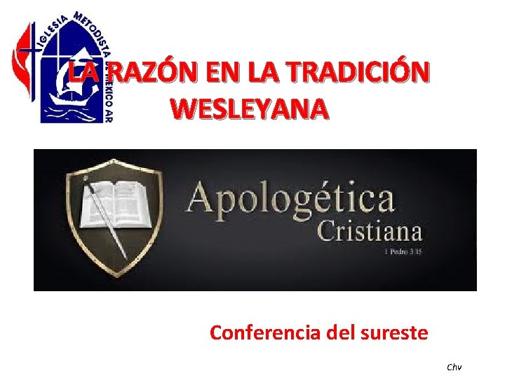 LA RAZÓN EN LA TRADICIÓN WESLEYANA Conferencia del sureste Chv 