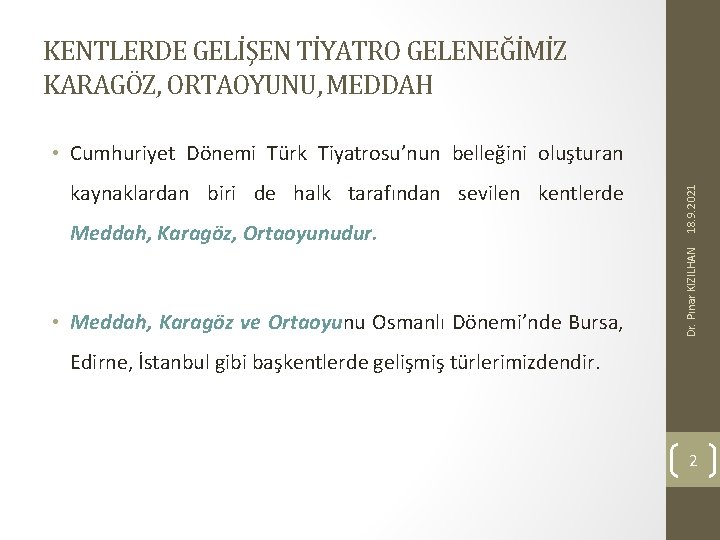 KENTLERDE GELİŞEN TİYATRO GELENEĞİMİZ KARAGÖZ, ORTAOYUNU, MEDDAH Meddah, Karagöz, Ortaoyunudur. • Meddah, Karagöz ve