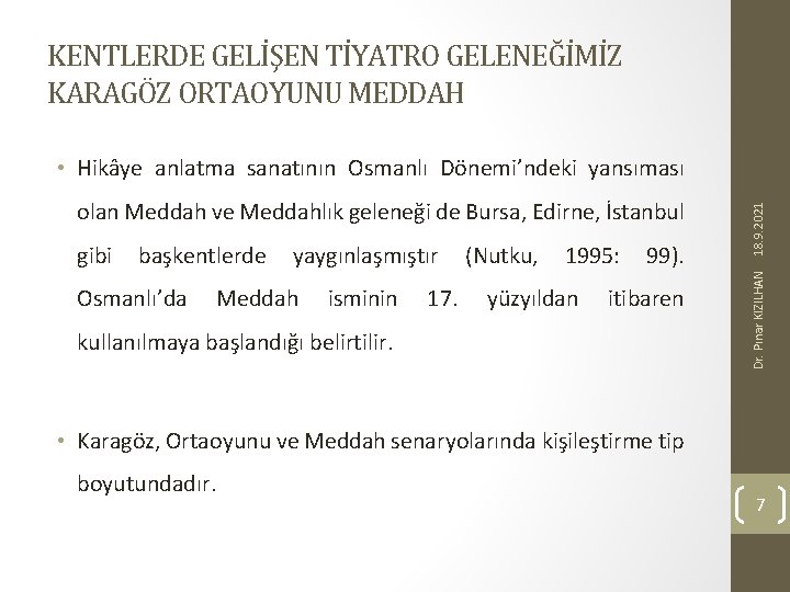 KENTLERDE GELİŞEN TİYATRO GELENEĞİMİZ KARAGÖZ ORTAOYUNU MEDDAH gibi başkentlerde Osmanlı’da yaygınlaşmıştır Meddah isminin 17.