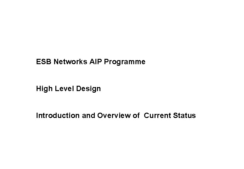 ESB Networks AIP Programme High Level Design Introduction and Overview of Current Status 