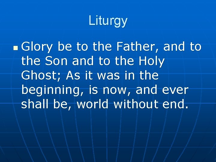 Liturgy n Glory be to the Father, and to the Son and to the
