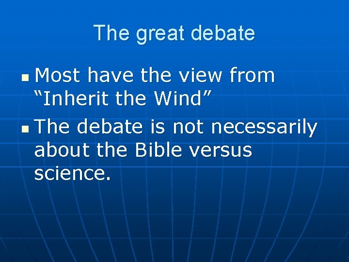 The great debate Most have the view from “Inherit the Wind” n The debate