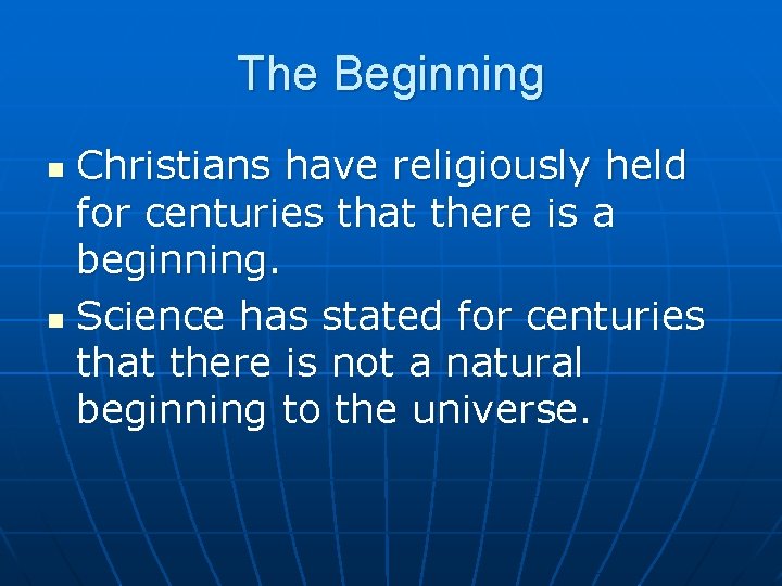 The Beginning Christians have religiously held for centuries that there is a beginning. n