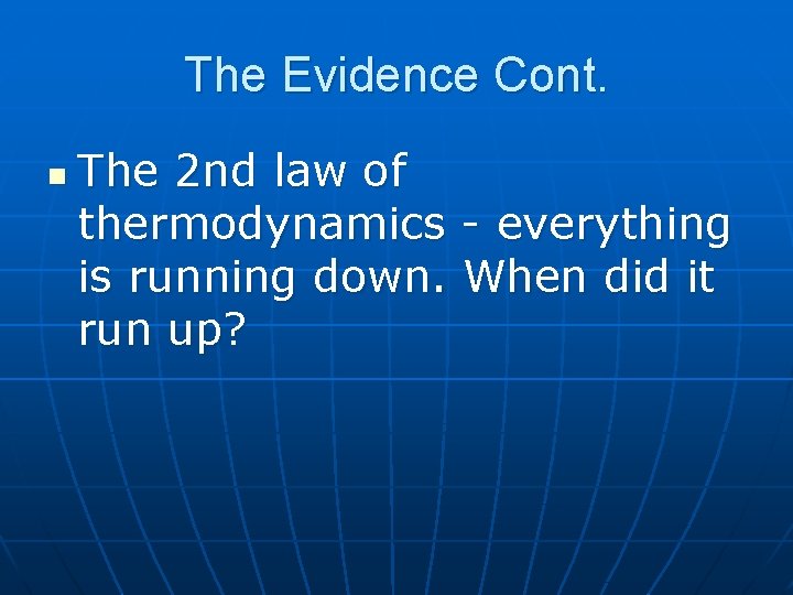 The Evidence Cont. n The 2 nd law of thermodynamics - everything is running
