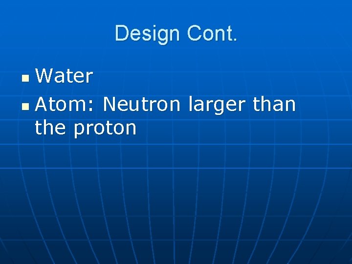 Design Cont. Water n Atom: Neutron larger than the proton n 