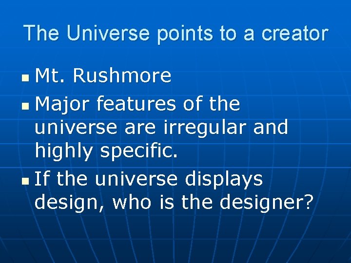 The Universe points to a creator Mt. Rushmore n Major features of the universe