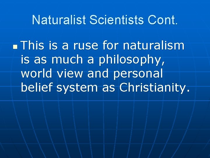 Naturalist Scientists Cont. n This is a ruse for naturalism is as much a
