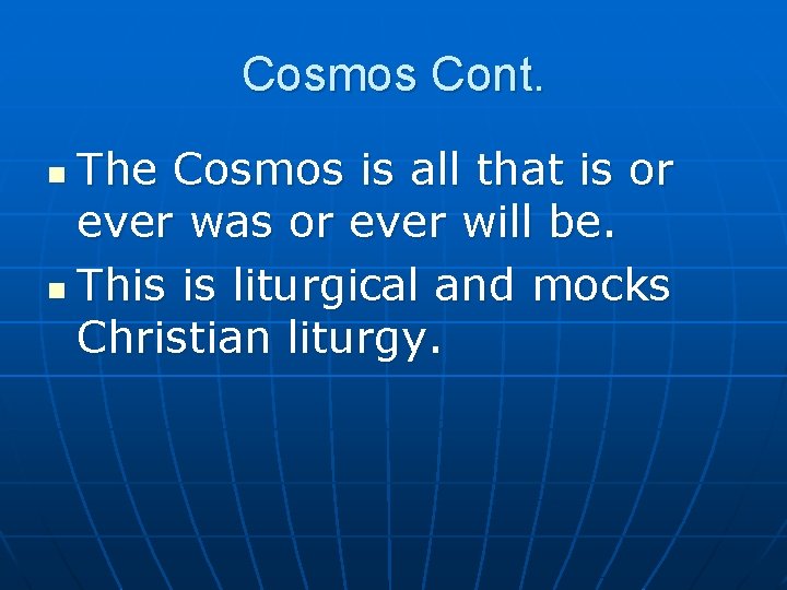 Cosmos Cont. The Cosmos is all that is or ever was or ever will