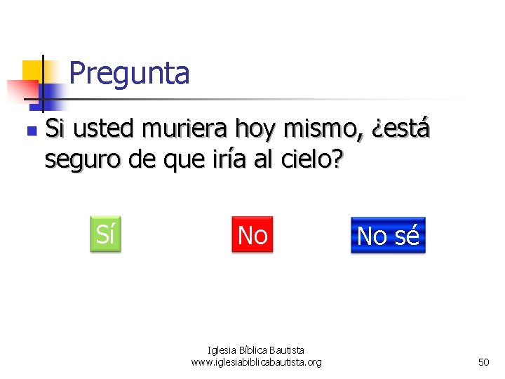 Pregunta n Si usted muriera hoy mismo, ¿está seguro de que iría al cielo?