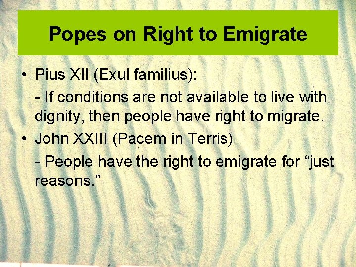 Popes on Right to Emigrate • Pius XII (Exul familius): - If conditions are