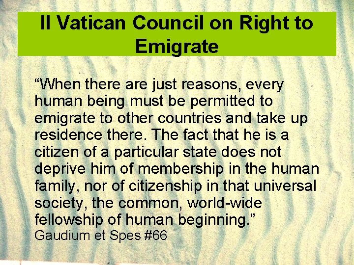 II Vatican Council on Right to Emigrate “When there are just reasons, every human
