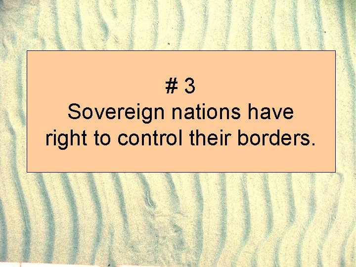 #3 Sovereign nations have right to control their borders. 