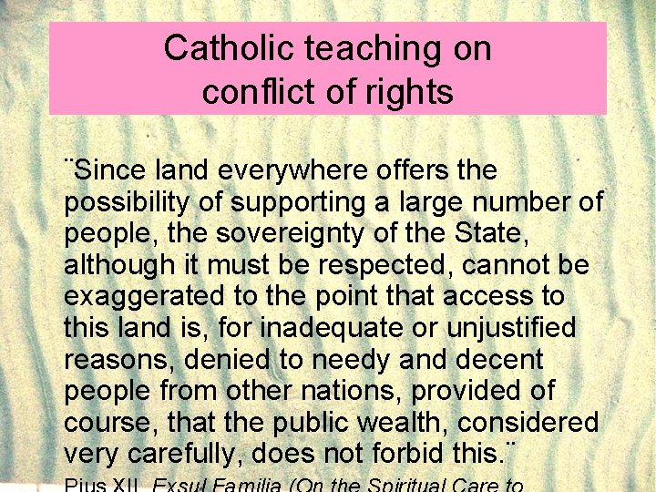 Catholic teaching on conflict of rights ¨Since land everywhere offers the possibility of supporting