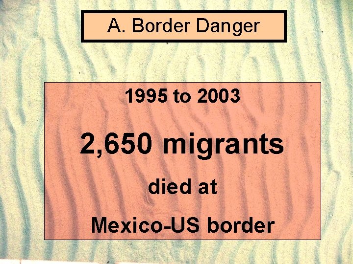 A. Border Danger 1995 to 2003 2, 650 migrants died at Mexico-US border 