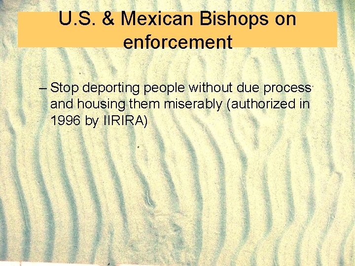 U. S. & Mexican Bishops on enforcement – Stop deporting people without due process U. S. & Mexican Bishops on enforcement – Stop deporting people without due process