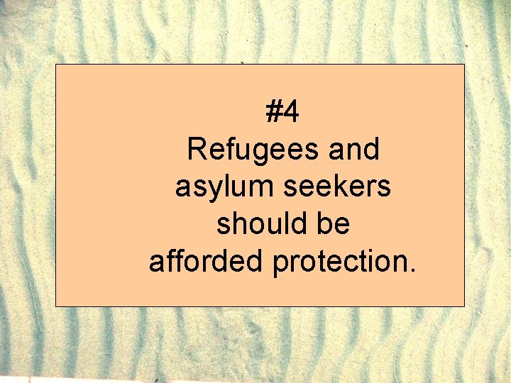 #4 Refugees and asylum seekers should be afforded protection. 