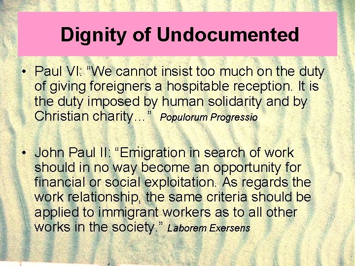 Dignity of Undocumented • Paul VI: “We cannot insist too much on the duty