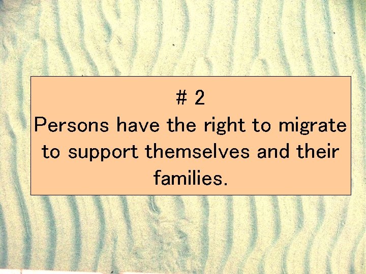 #2 Persons have the right to migrate to support themselves and their families. 