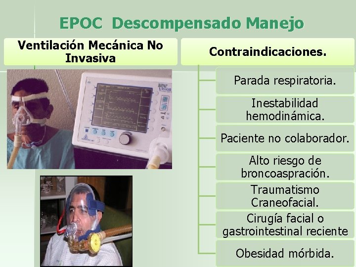 EPOC Descompensado Manejo Ventilación Mecánica No Invasiva Contraindicaciones. Parada respiratoria. Inestabilidad hemodinámica. Paciente no