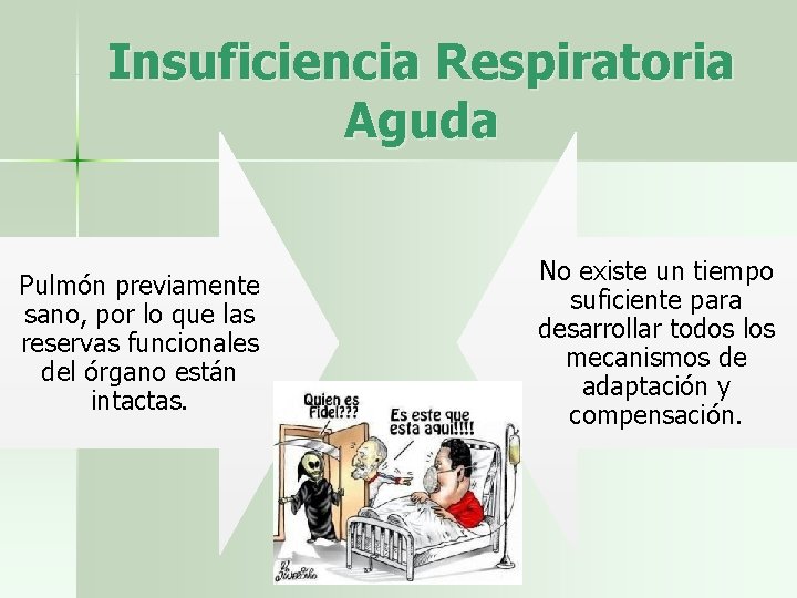 Insuficiencia Respiratoria Aguda Pulmón previamente sano, por lo que las reservas funcionales del órgano