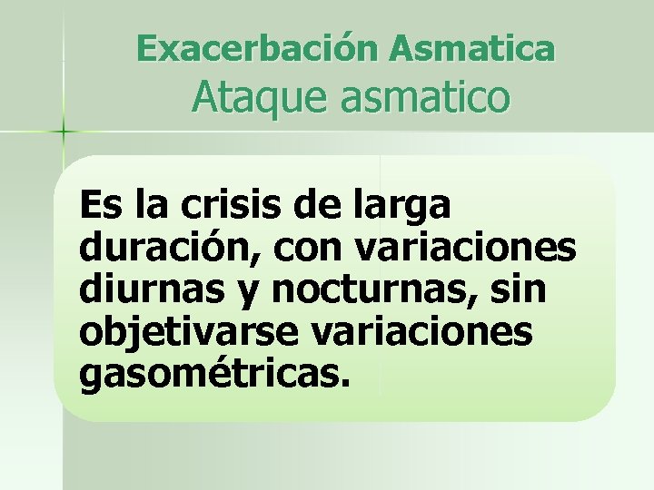 Exacerbación Asmatica Ataque asmatico Es la crisis de larga duración, con variaciones diurnas y